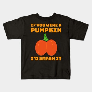 If You Were A Pumpkin I'd Smash It Butt Adult Humor Kids T-Shirt